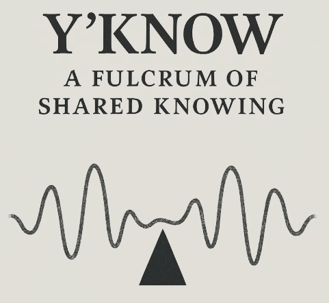 Y’KNOW as a Fulcrum